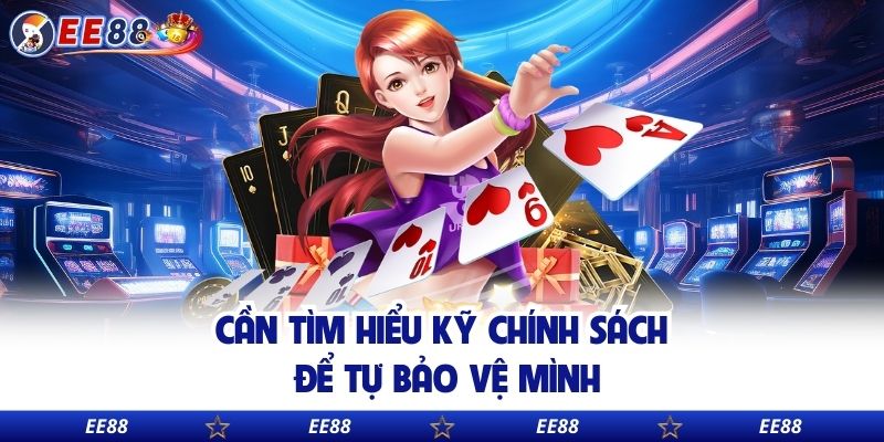 Cần tìm hiểu kỹ chính sách để tự bảo vệ mình