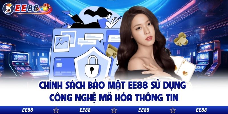 Chính sách bảo mật EE88 sử dụng công nghệ mã hóa thông tin