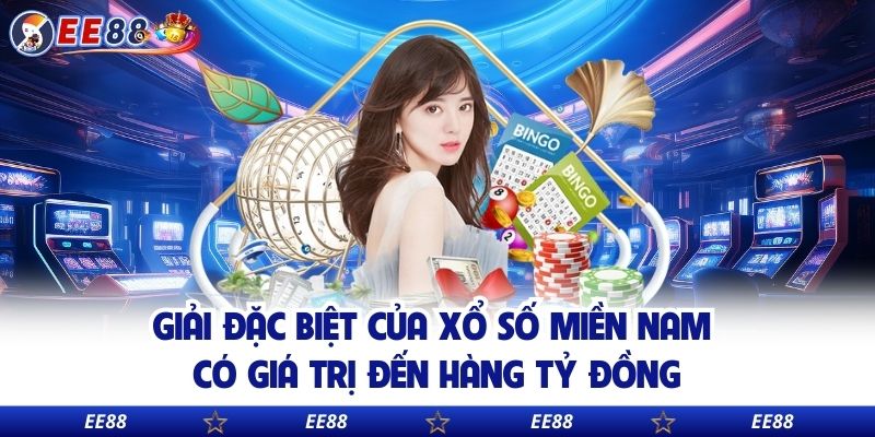 Giải đặc biệt của xổ số miền Nam có giá trị đến hàng tỷ đồng