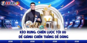 Kèo Rung: Chiến Lược Tối Ưu Để Giành Chiến Thắng Dễ Dàng