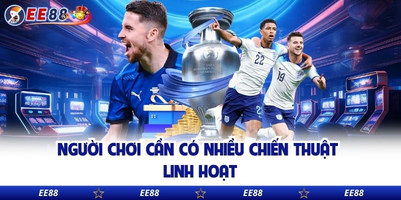 Người chơi cần có nhiều chiến thuật linh hoạt