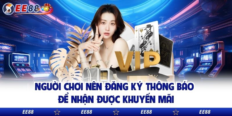 Người chơi nên đăng ký thông báo để nhận được khuyến mãi