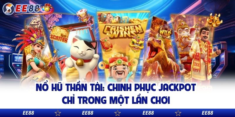 Nổ Hũ Thần Tài: Chinh Phục Jackpot Chỉ Trong Một Lần Chơi