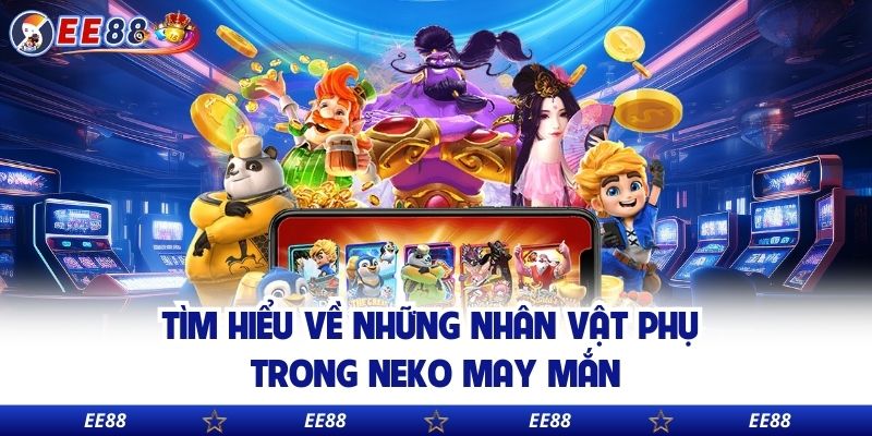 Tìm hiểu về những nhân vật phụ trong Neko may mắn