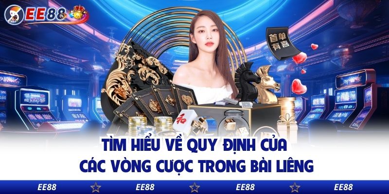 Tìm hiểu về quy định của các vòng cược trong bài Liêng