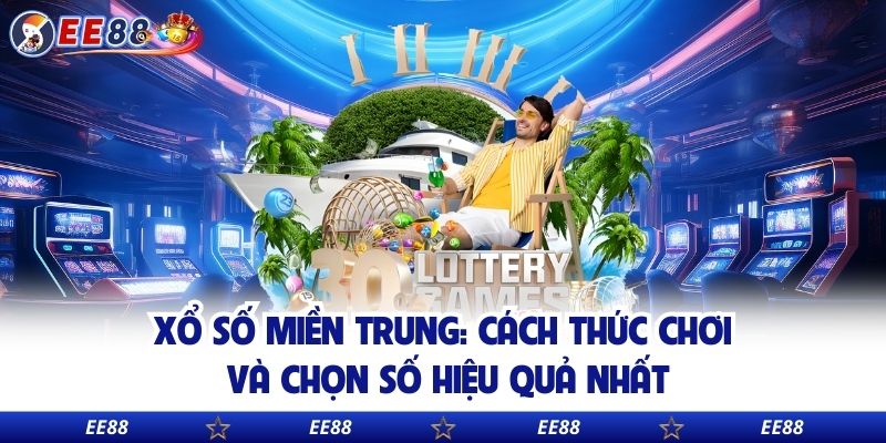 Xổ Số Miền Trung: Cách Thức Chơi Và Chọn Số Hiệu Quả Nhất